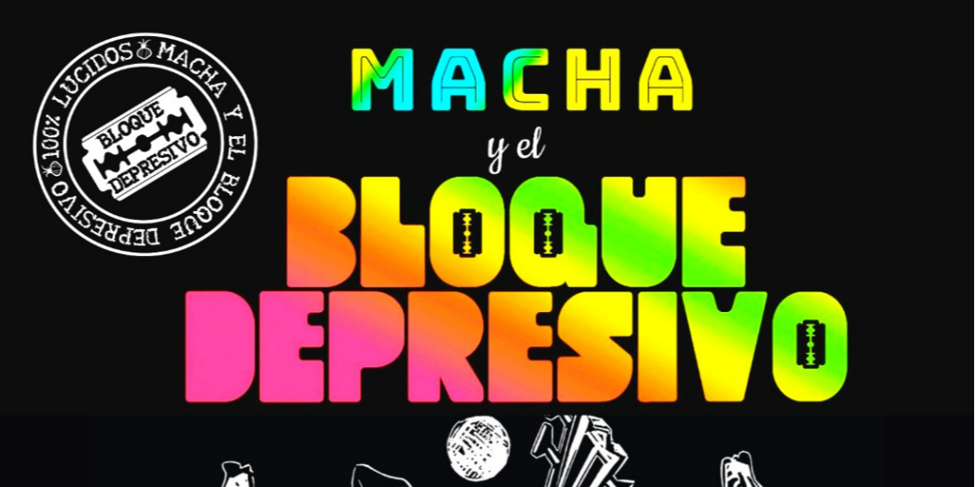 MACHA y el BLOQUE DEPRESIVO + RumbaKana en Madrid - AGOTADAS