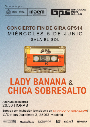 FIN DE GIRA #GPS14: Lady Banana + Chica Sobresalto en Madrid - AGOTADAS - Mutick