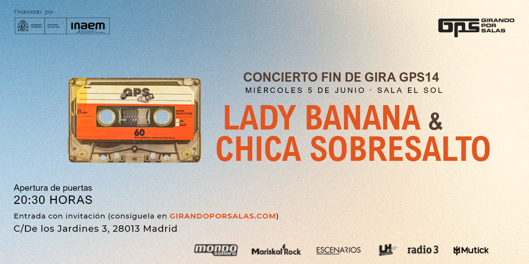 FIN DE GIRA #GPS14: Lady Banana + Chica Sobresalto en Madrid - AGOTADAS