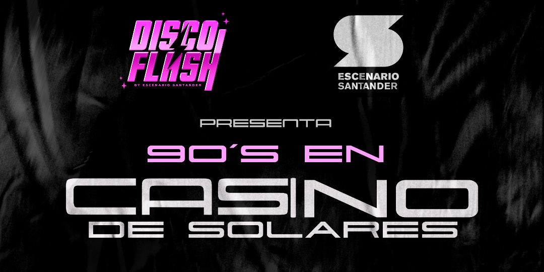 DISCO FLASH: 90´s Casino de Solares en Escenario Santander - Cantabria
