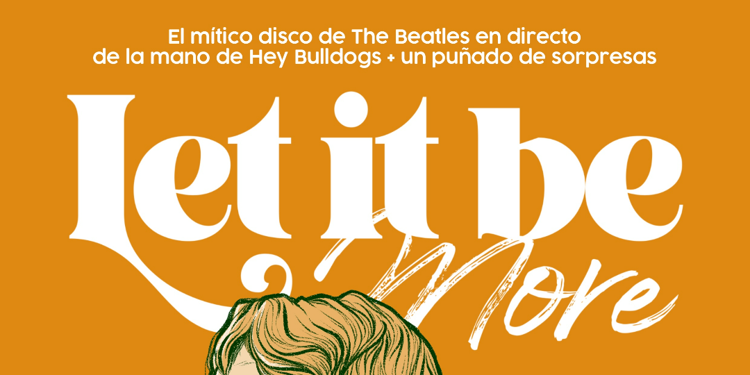 HEY BULLDOGS presenta LET IT BE & more en Madrid (homenaje The Beatles)