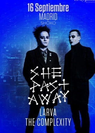 SHE PAST AWAY + LARVA + The COMPLEXITY en Madrid  