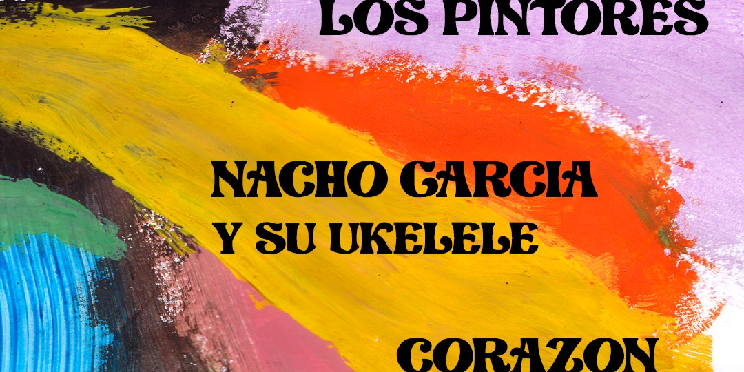 NACHO GARCÍA Y SU UKELELE + CORAZÓN + LOS PINTORES en Madrid