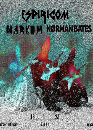 ESPIRICOM + NARKOM + NoRMAN BATES en Madrid