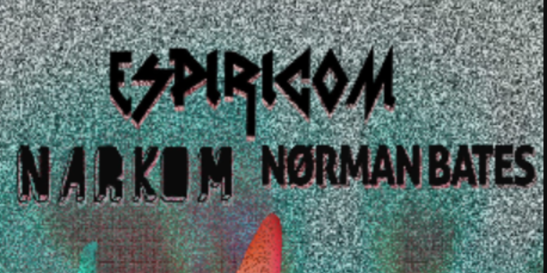 ESPIRICOM + NARKOM + NoRMAN BATES en Madrid
