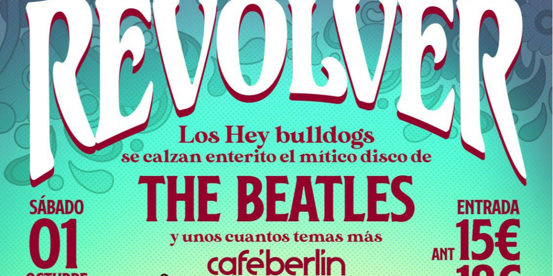 HEY BULLDOGS presenta REVOLVER en Madrid (homenaje The Beatles)