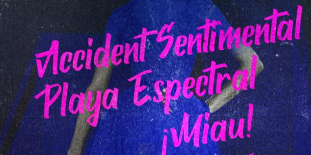 Accident Sentimental + Playa Espectral + Miau en Madrid