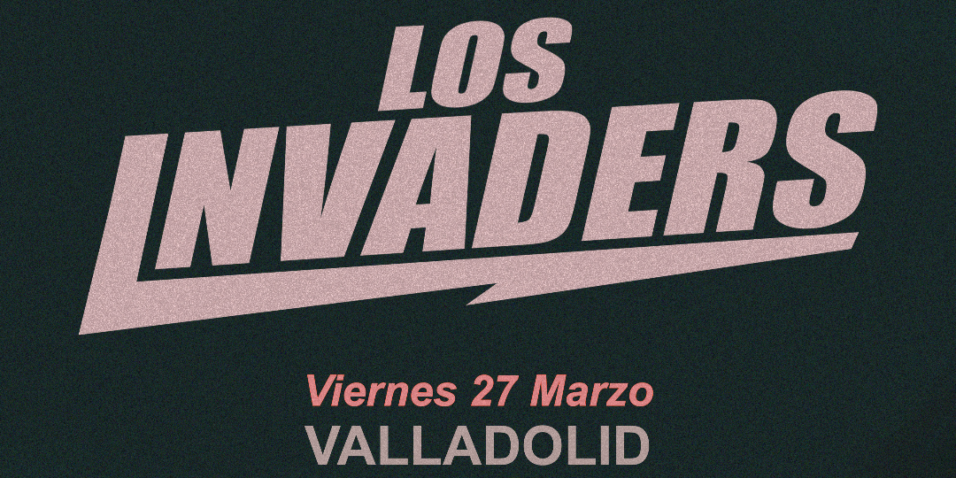 LOS INVADERS en Valladolid